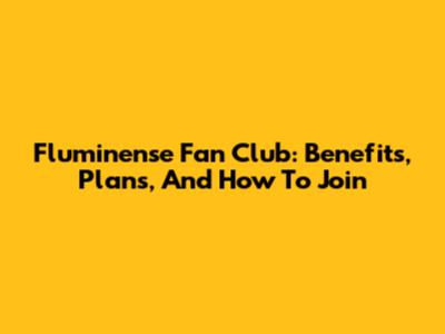 Fluminense Fan Club: Benefits, Plans, And How To Join