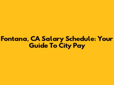 Fontana, CA Salary Schedule: Your Guide To City Pay