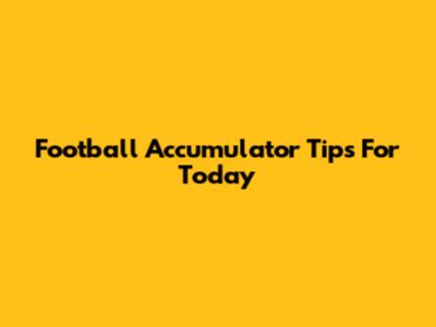 Football Accumulator Tips For Today