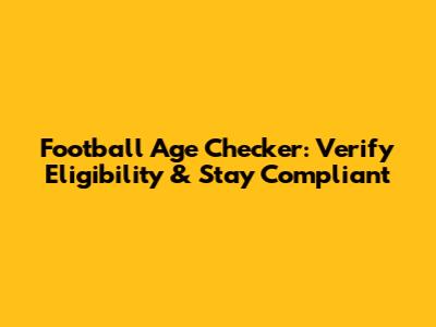 Football Age Checker: Verify Eligibility & Stay Compliant