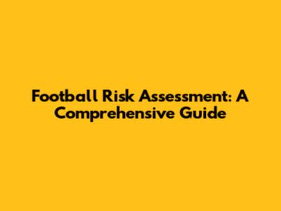 Football Risk Assessment: A Comprehensive Guide