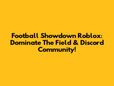Football Showdown Roblox: Dominate The Field & Discord Community!