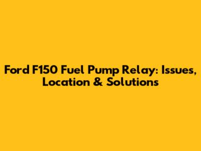 Ford F150 Fuel Pump Relay: Issues, Location & Solutions