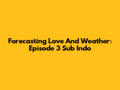 Forecasting Love And Weather: Episode 3 Sub Indo