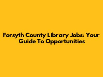 Forsyth County Library Jobs: Your Guide To Opportunities