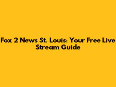 Fox 2 News St. Louis: Your Free Live Stream Guide