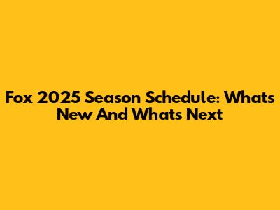 Fox 2025 Season Schedule: What's New And What's Next