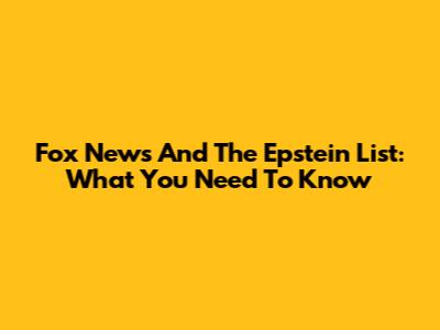 Fox News And The Epstein List: What You Need To Know