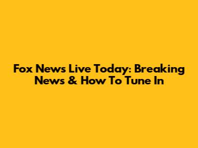 Fox News Live Today: Breaking News & How To Tune In