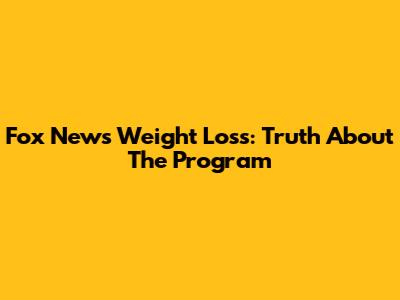Fox News Weight Loss: Truth About The Program