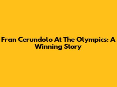 Fran Cerundolo At The Olympics: A Winning Story