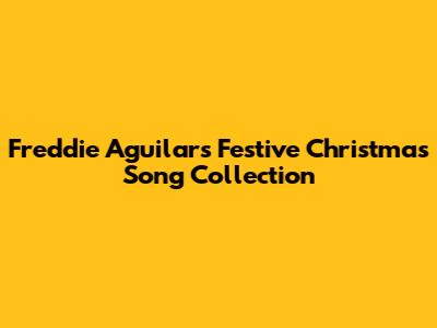 Freddie Aguilar's Festive Christmas Song Collection