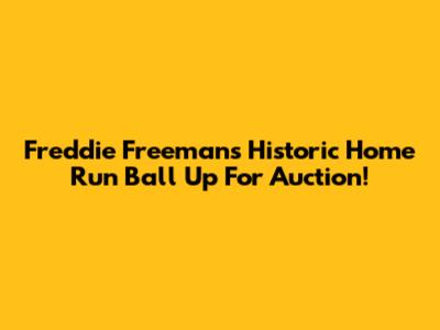 Freddie Freeman's Historic Home Run Ball Up For Auction!