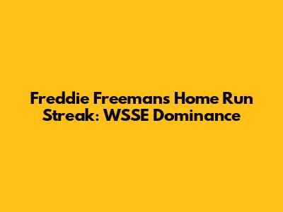 Freddie Freeman's Home Run Streak: WSSE Dominance