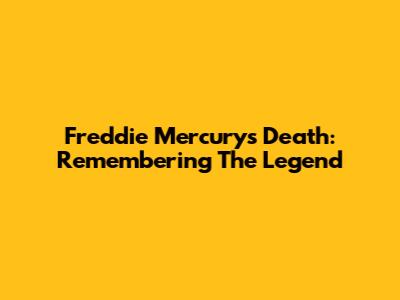 Freddie Mercury's Death: Remembering The Legend