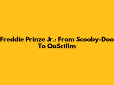Freddie Prinze Jr.: From Scooby-Doo To 'OoSciIlm'