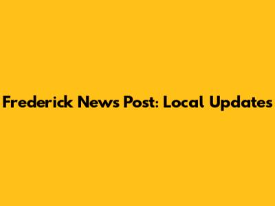 Frederick News Post: Local Updates