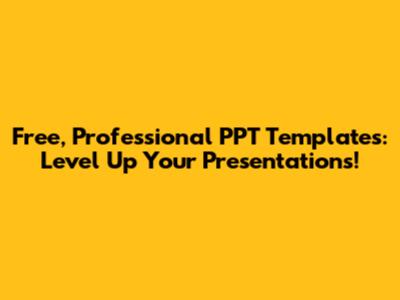 Free, Professional PPT Templates: Level Up Your Presentations!