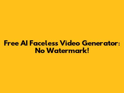 Free AI Faceless Video Generator: No Watermark!