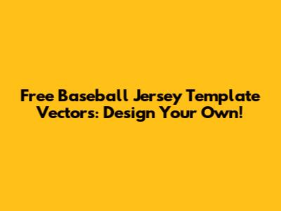 Free Baseball Jersey Template Vectors: Design Your Own!