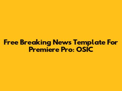 Free Breaking News Template For Premiere Pro: OSIC