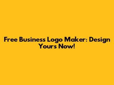 Free Business Logo Maker: Design Yours Now!
