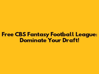 Free CBS Fantasy Football League: Dominate Your Draft!