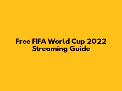 Free FIFA World Cup 2022 Streaming Guide