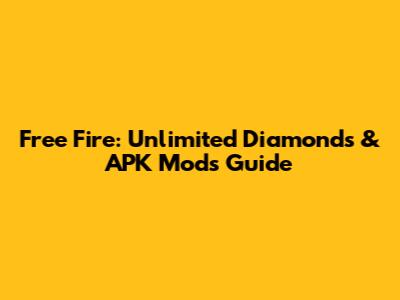 Free Fire: Unlimited Diamonds & APK Mods Guide