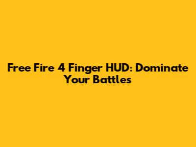 Free Fire 4 Finger HUD: Dominate Your Battles