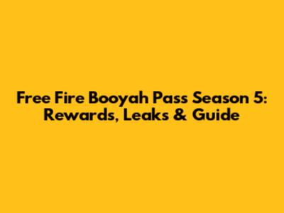 Free Fire Booyah Pass Season 5: Rewards, Leaks & Guide