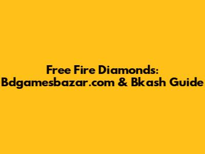 Free Fire Diamonds: Bdgamesbazar.com & Bkash Guide