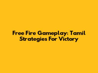 Free Fire Gameplay: Tamil Strategies For Victory