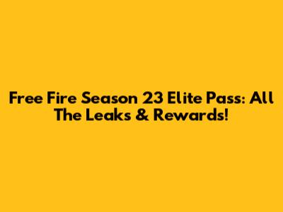 Free Fire Season 23 Elite Pass: All The Leaks & Rewards!
