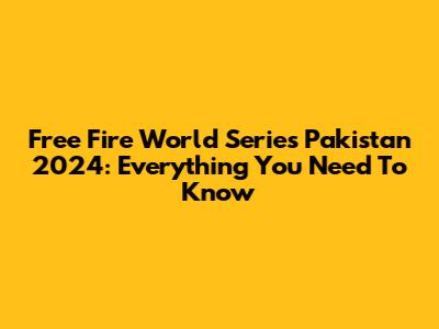 Free Fire World Series Pakistan 2024: Everything You Need To Know