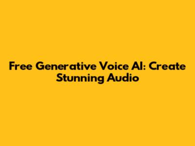 Free Generative Voice AI: Create Stunning Audio