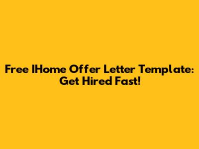 Free IHome Offer Letter Template: Get Hired Fast!