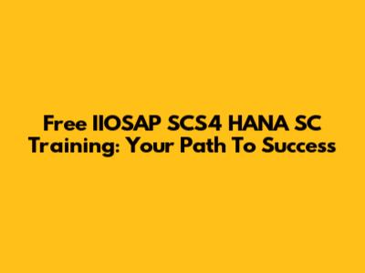 Free IIOSAP SCS4 HANA SC Training: Your Path To Success