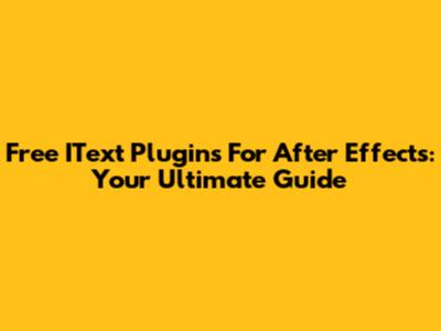 Free IText Plugins For After Effects: Your Ultimate Guide