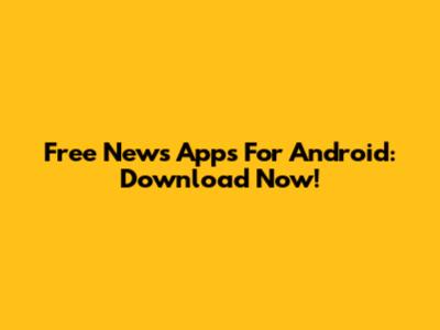 Free News Apps For Android: Download Now!