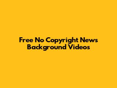 Free No Copyright News Background Videos
