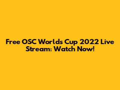 Free OSC Worlds Cup 2022 Live Stream: Watch Now!