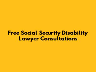 Free Social Security Disability Lawyer Consultations
