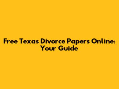 Free Texas Divorce Papers Online: Your Guide