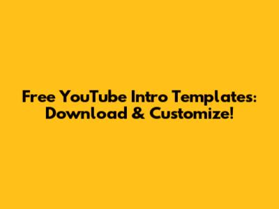Free YouTube Intro Templates: Download & Customize!