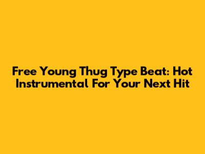Free Young Thug Type Beat: Hot Instrumental For Your Next Hit