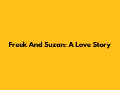 Freek And Suzan: A Love Story