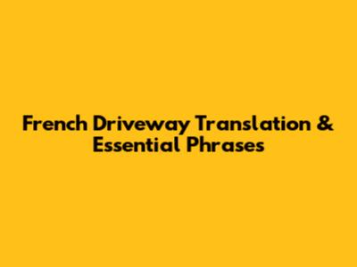 French Driveway Translation & Essential Phrases