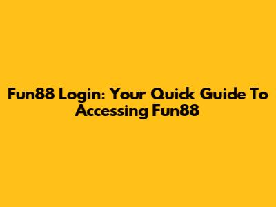 Fun88 Login: Your Quick Guide To Accessing Fun88