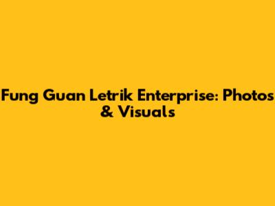 Fung Guan Letrik Enterprise: Photos & Visuals